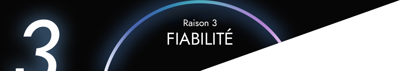 Raison 3 - FIABILITÉ