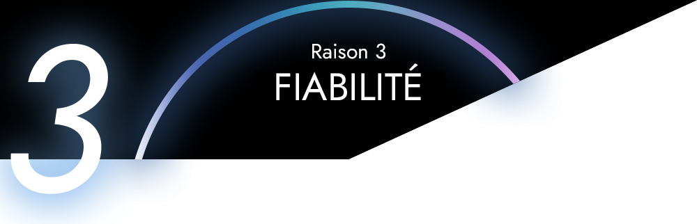 Raison 3 - FIABILITÉ