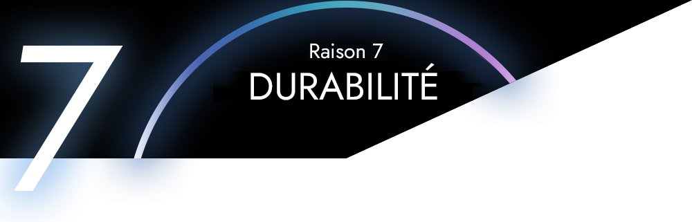 Raison 7 - DURABILITÉ