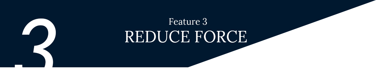 Feature 3 - REDUCE FORCE